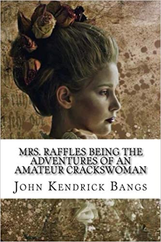 Mrs. Raffles Being the Adventures of an Amateur Crackswoman
